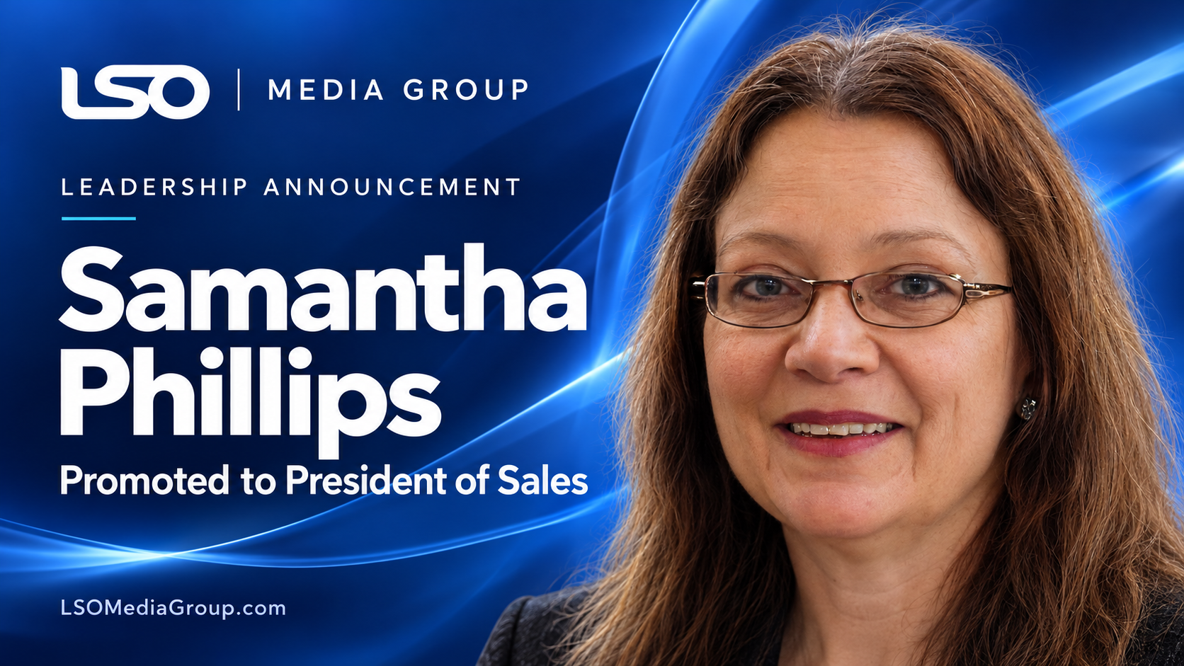 Samantha Phillips promoted to President of Sales at LSO Media Group.